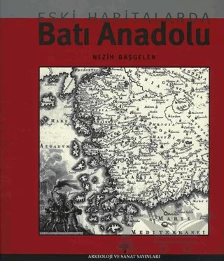 Eski Haritalarda Batı Anadolu – Nezih Başgelen – Arkeoloji ve Sanat Yayınları kitap kapağı