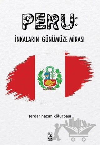 Peru: İnkaların Günümüze Mirası – Serdar Nazım Kölürbaşı – Küsurat Yayınları kitap kapağı