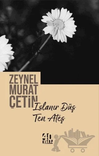 Islanır Düş Ten Ateş – Zeynel Murat Çetin – 40 Kitap kitap kapağı