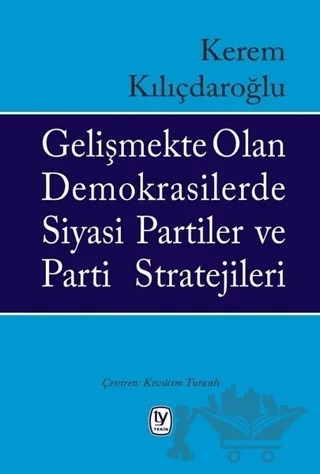 Gelişmekte Olan Demokrasilerde Siyasi Partiler ve Parti Stratejileri – Kerem Kılıçdaroğlu – Tekin Yayınevi kitap kapağı