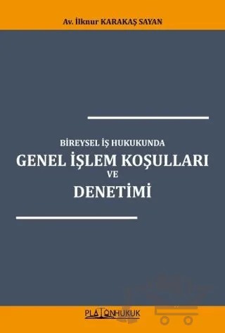 Bireysel İş Hukukunda Genel İşlem Koşulları ve Denetimi – İlknur Karakaş Sayan – Platon Hukuk kitap kapağı