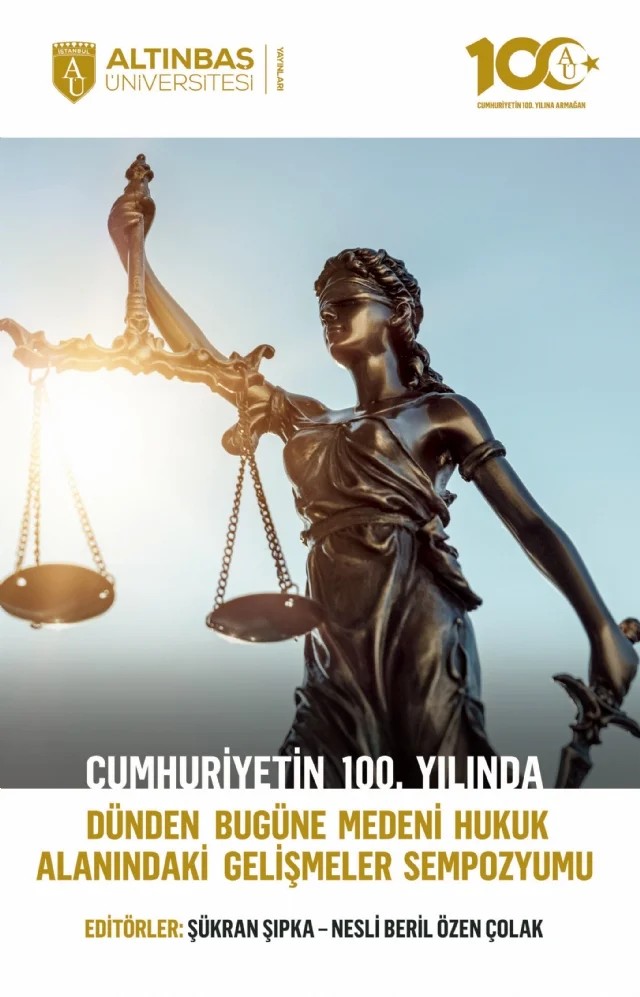 Cumhuriyetin 100. Yılında Dünden Bugüne Medeni Hukuk Alanındaki Gelişmeler Sempozyumu – Şükran Şıpka, Nesli Beril Özen Çolak – Altınbaş Üniversitesi Yayınları kitap kapağı