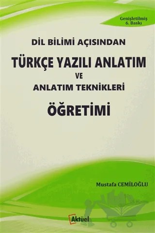 Dil Bilimi Açısından Türkçe Yazılı Anlatım ve Anlatım Teknikleri Öğretimi – Mustafa Cemiloğlu – Alfa Aktüel Yayınları kitap kapağı