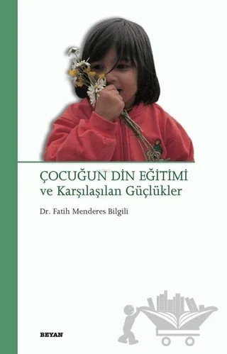 Çocuğun Din Eğitimi ve Karşılaşılan Güçlükler – Fatih Menderes Bilgili – Beyan Yayınları kitap kapağı