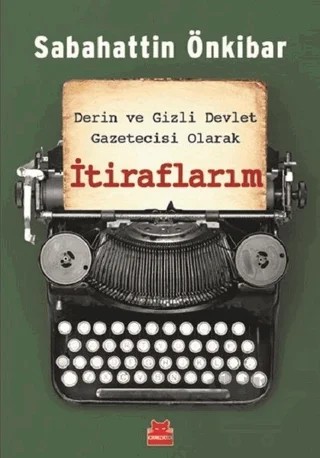 Derin ve Gizli Devlet Gazetecisi Olarak İtiraflarım – Sabahattin Önkibar – Kırmızı Kedi Yayınevi kitap kapağı