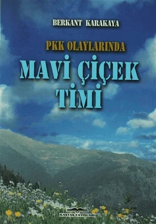 PKK Olaylarında Mavi Çiçek Timi – Berkant Karakaya – Kastaş Yayınları kitap kapağı