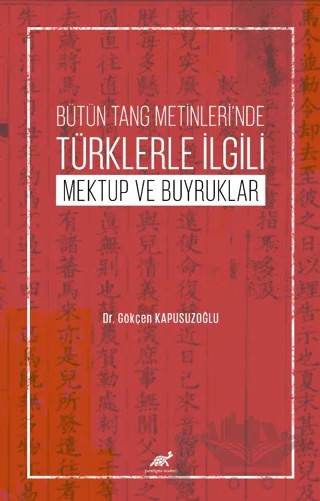 Bütün Tang Metinleri’nde Türklerle İlgili Mektup ve Buyruklar – Gökçen Kapusuzoğlu – Paradigma Akademi Yayınları kitap kapağı