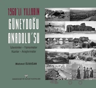 1960'lı Yılların Güneydoğu Anadolu'su – Mehmet Özdoğan – Arkeoloji ve Sanat Yayınları kitap kapağı