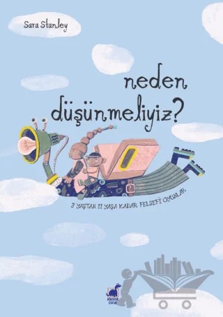 Neden Düşünmeliyiz? 3 Yaştan 11 Yaşa Kadar Felsefi Oyun – Sara Stanley – Dinozor Çocuk kitap kapağı