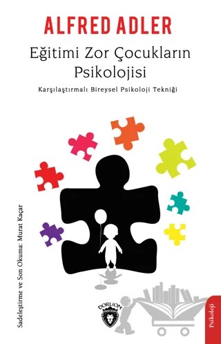 Eğitimi Zor Çocukların Psikolojisi – Alfred Adler – Dorlion Yayınları kitap kapağı