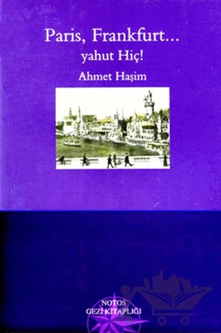 Paris, Frankfurt... Yahut Hiç! – Ahmet Hâşim – Notos Kitap kitap kapağı