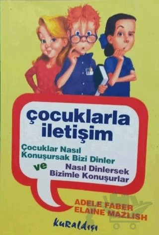 Çocuklarla İletişim Çocuklar Nasıl Konuşursak Bizi Dinler ve Nasıl Dinlersek Bizimle Konuşurlar – Adele Faber – Kuraldışı Yayınevi kitap kapağı