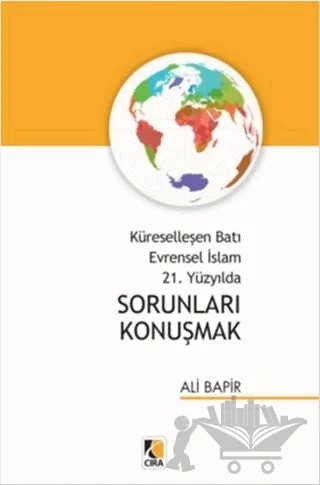 Küreselleşen Batı Evrensel İslam 21. Yüzyılda Sorunları Konuşmak – Ali Bapir – Çıra Yayınları kitap kapağı