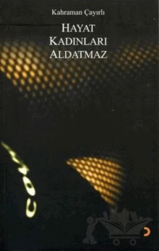 Hayat Kadınları Aldatmaz – Kahraman Çayırlı – Cinius Yayınları kitap kapağı