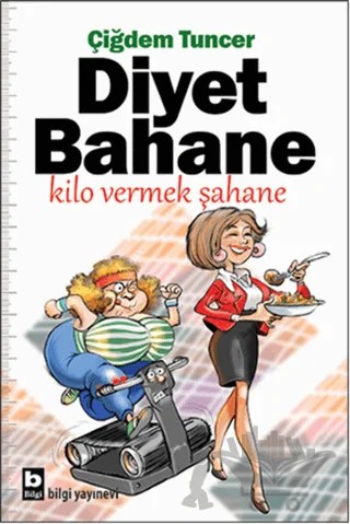 Diyet Bahane Kilo Vermek Şahane – Çiğdem Tuncer – Bilgi Yayınevi kitap kapağı
