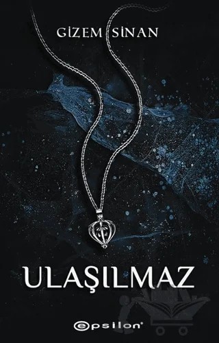 Ulaşılmaz – Gizem Sinan – Epsilon Yayınevi kitap kapağı