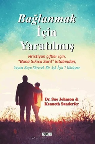 Bağlanmak İçin Yaratılmış – Sue Johnson, Kenneth Sanderfer – GDK Yayınları kitap kapağı