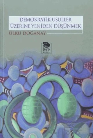 Demokratik Usuller Üzerine Yeniden Düşünmek – Ülkü Doğanay – İmge Kitabevi Yayınları kitap kapağı