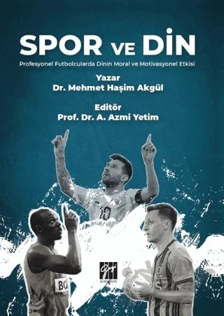 Spor ve Din Profesyonel Futbolcularda Dinin Moral ve Motivasyonel Etkisi – Mehmet Haşim Akgül – Gazi Kitabevi kitap kapağı