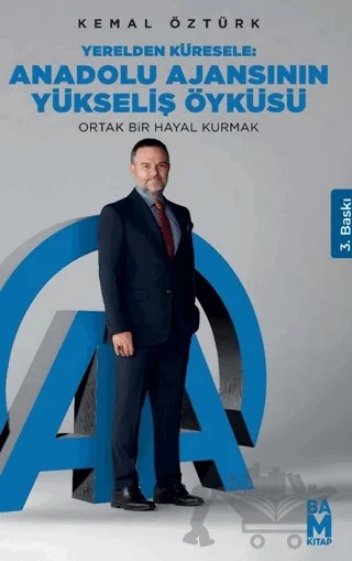 Yerelden Küresele: Anadolu Ajansının Yükseliş Öyküsü – Kemal Öztürk – Bam Kitap kitap kapağı