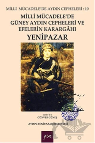 Milli Mücadele'de Güney Aydın Cepheleri ve Efelerin Karargahı Yenipazar – Günver Güneş – Pia Yayınları kitap kapağı