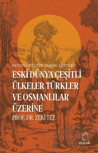 Resimli Kültür Tarihi Defteri 1 - Eski Dünya Çeşitli Ülkeler Türkler ve Osmanlılar Üzerine – Zeki Tez – Doruk Yayınları kitap kapağı