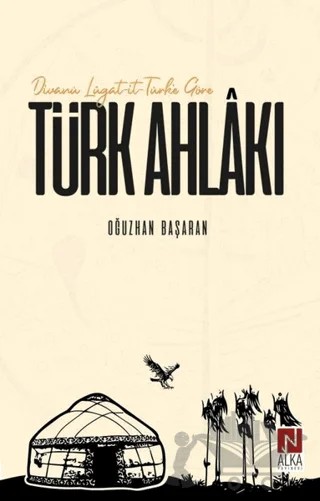 Divanü Lügat-it-Türk'e Göre Türk Ahlakı – Oğuzhan Başaran – Alka Yayınevi kitap kapağı