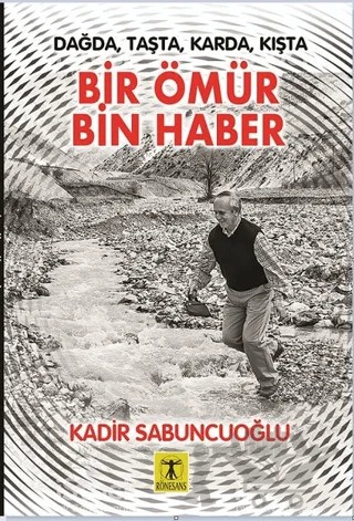 Bir Ömür Bin Haber – Kadir Sabuncuoğlu – Rönesans Yayınları kitap kapağı