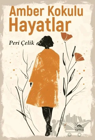 Amber Kokulu Hayatlar – Peri Çelik – Sarmal Kitabevi kitap kapağı