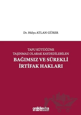 Tapu Kütüğüne Taşınmaz Olarak Kaydedilebilen Bağımsız ve Sürekli İrtifak Hakları – Hülya Atlan Gürer – On İki Levha Yayınları kitap kapağı