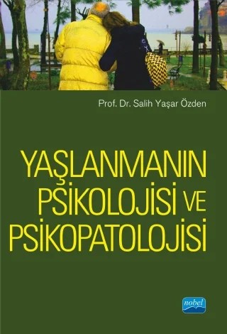 Yaşlanmanın Psikolojisi ve Psikopatolojisi – Salih Yaşar Özden – Nobel Akademik Yayıncılık kitap kapağı