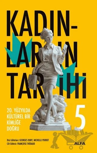 Kadınların Tarihi 5 - 20. Yüzyılda Kültürel Bir Kimliğe Doğru – Georges Duby, Michelle Perrot – Alfa Yayınları kitap kapağı