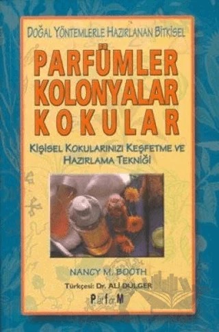 Doğal Yöntemlerle Hazırlanan Bitkisel Parfümler Kolonyalar Kokular – Nancy M. Booth – Platform Yayınları kitap kapağı