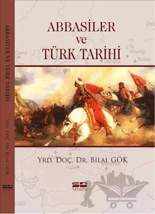 Abbasiler ve Türk Tarihi – Bilal Gök – SD Yayınevi kitap kapağı