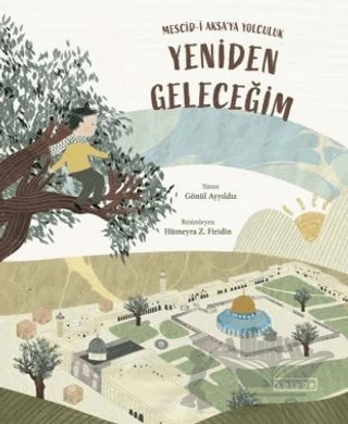 Yeniden Geleceğim – Mescid-i Aksa’ya Yolculuk – Gönül Ayyıldız – Ketebe Çocuk kitap kapağı