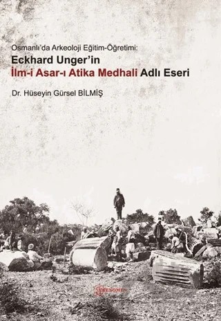 Osmanlı'da Arkeoloji Eğitim-Öğretimi: Eckhard Unger'in İlmi Asarı Atika Medhali Adlı Eseri – Hüseyin Gürsel Bilmiş – Fenomen Yayıncılık kitap kapağı