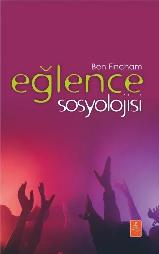 EĞLENCE SOSYOLOJİSİ - The Sociology Of Fun – Ben Fincham – Nobel Yaşam kitap kapağı