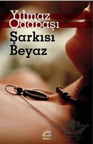 Şarkısı Beyaz – Yılmaz Odabaşı – İletişim Yayınevi kitap kapağı