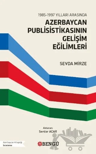 1985-1997 Yılları Arasında Azerbaycan Publisistikasının Gelişim Eğilimleri – Sevda Mirze – Bengü Yayınları kitap kapağı
