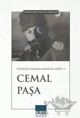 İttihatçı Paşalar Armağan Dizisi: Cemal Paşa – Kolektif – Ihlamur Akademi kitap kapağı