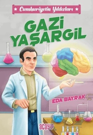 Cumhuriyetin Yıldızları 4 - Gazi Yaşargil – Eda Bayrak – Acayip Kitaplar kitap kapağı