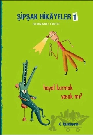 Şipşak Hikayeler 1 / Hayal Kurmak Yasak mı? – Bernard Friot – Tudem Yayınları kitap kapağı