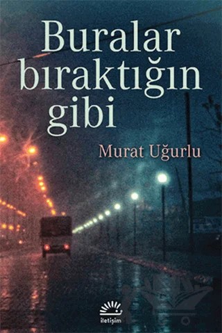 Buralar Bıraktığın Gibi – Murat Uğurlu – İletişim Yayınevi kitap kapağı