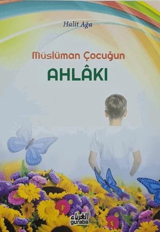 Müslüman Çocuğun Ahlakı – Halit Ağa – Guraba Yayınları kitap kapağı