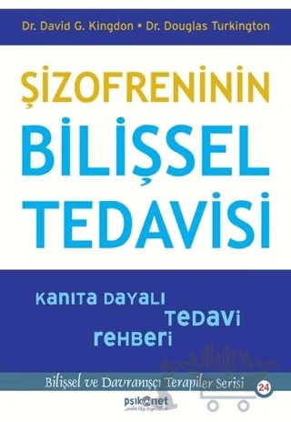 Şizofreninin Bilişsel Tedavisi - Kanıta Dayalı Tedavi Rehberi – David G. Kingdon, Douglas Turkington – Psikonet Yayınları kitap kapağı