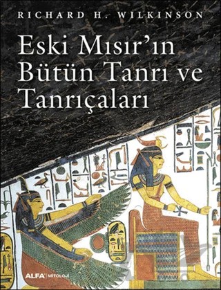 Eski Mısır'ın Bütün Tanrı ve Tanrıçaları – Richard H. Wilkinson – Alfa Yayınları kitap kapağı
