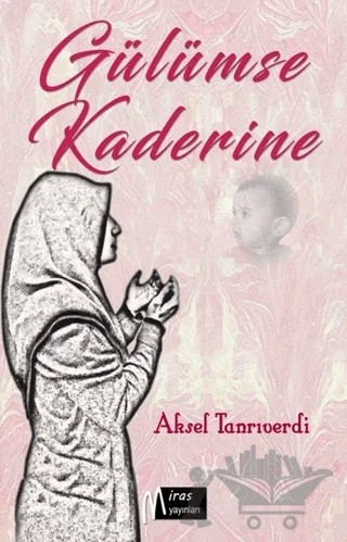 Gülümse Kaderine – Aksel Tanrıverdi – Miras Yayınları kitap kapağı