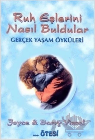 Ruh Eşlerini Nasıl Buldular Gerçek Yaşam Öyküleri – Joyce, Barry Vissel – Ötesi Yayıncılık kitap kapağı