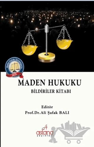 Maden Hukuku - Bildiriler Kitabı – Ali Şafak Balı – Astana Yayınları kitap kapağı
