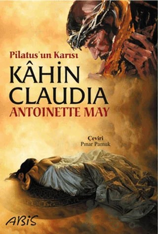 Pilatus’un Karısı Kahin Claudia – Antoinette May – Abis Yayıncılık kitap kapağı